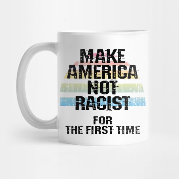 Make America not racist for the first time. United against racism. No to fascist Trump. Racial equality, justice, freedom. End police brutality. Stop white supremacy. Blm. Vintage graphic by IvyArtistic